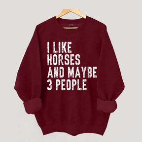I Like Horses and Maybe 3 People Sweatshirt
