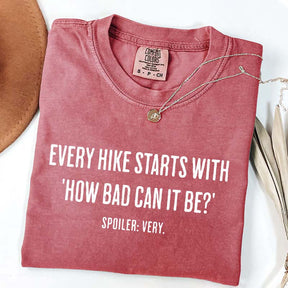 Every Hike Starts With How Bad Can It Be T-Shirt