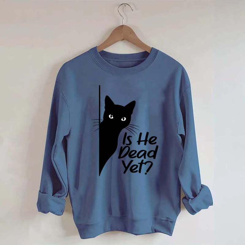 Is He Dead Yet Black Cat Funny Sweatshirt