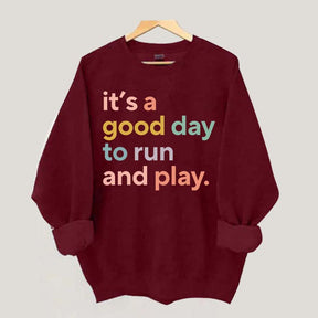 It's a Good Day to Run And Play Sweatshirt