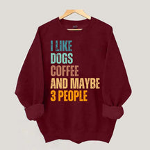 I Like Dog Coffee And Maybe 3 People Sweatshirt