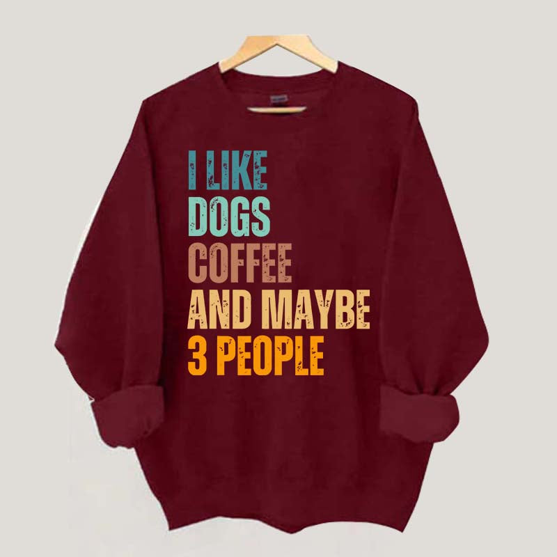 I Like Dog Coffee And Maybe 3 People Sweatshirt
