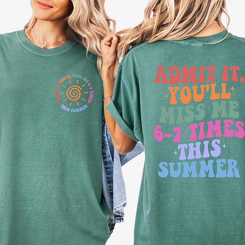 Admit It You'll Miss Me 6 7 Times This Summer T-Shirt