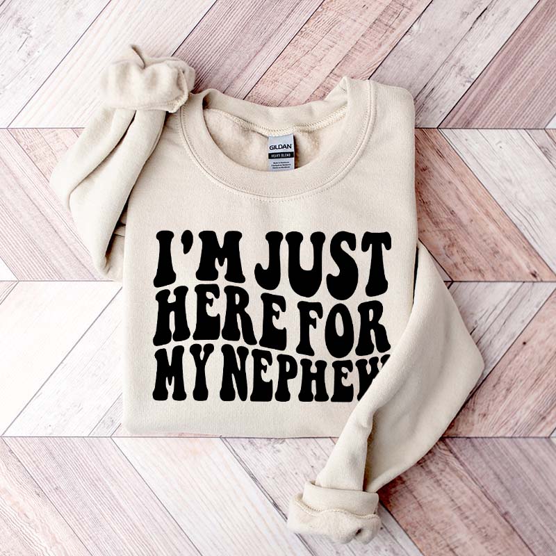Im Just Here For My Nephew Cute Aunt Sweatshirt