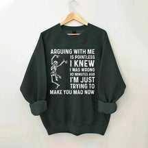 Arguing With Me Is Pointless Sweatshirt