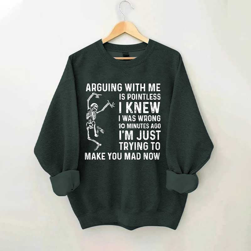 Arguing With Me Is Pointless Sweatshirt
