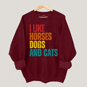 I Like Horses Dogs And Cats Sweatshirt
