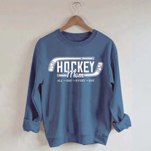 All day Every day Hockey Mom Sweatshirt