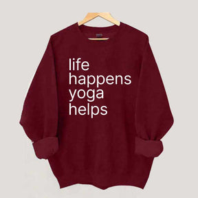 Life Happens Yoga Helps Positive Sweatshirt