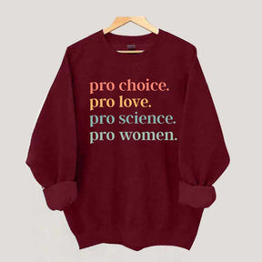 Pro Choice Pro Love Pro Science Pro Women Sweatshirt