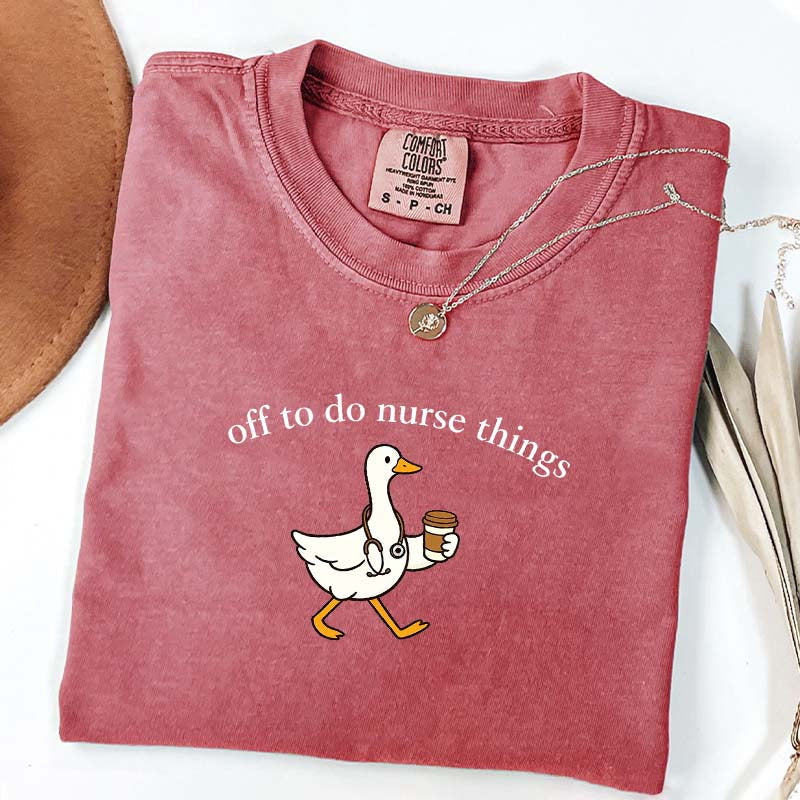 Off To Do Nurse Things Goose T-shirt
