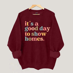 It's A Good Day To Show Homes Realtor Sweatshirt