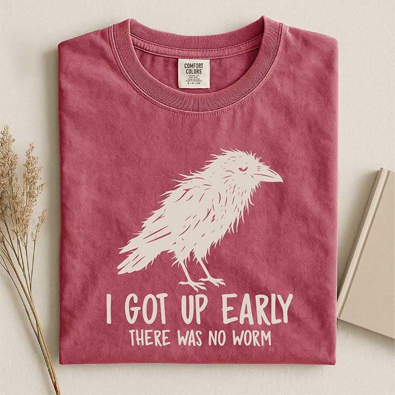 I Got Up Early There Was No Worm T-Shirt