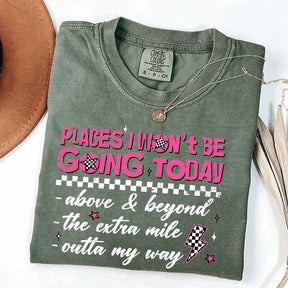 Places I Won't Be Going Today T-Shirt