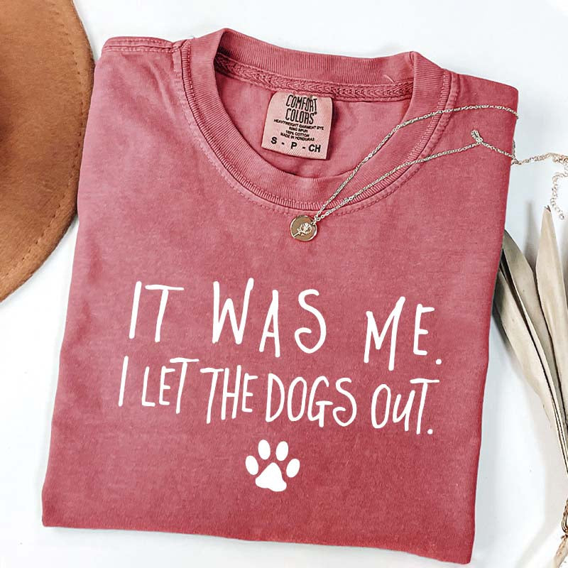 It Was Me I Let The Dogs Out T-Shirt