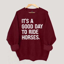 It's a Good Day To Ride Horses Sweatshirt