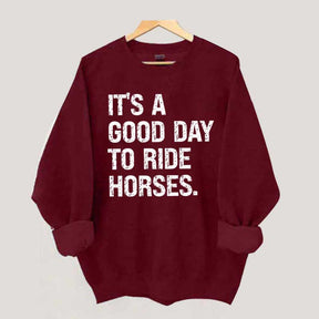 It's a Good Day To Ride Horses Sweatshirt