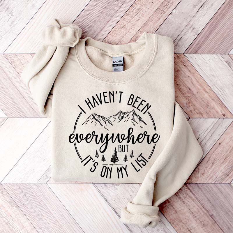 World Traveler I Haven't Been Everywhere But It's On My List Sweatshirt