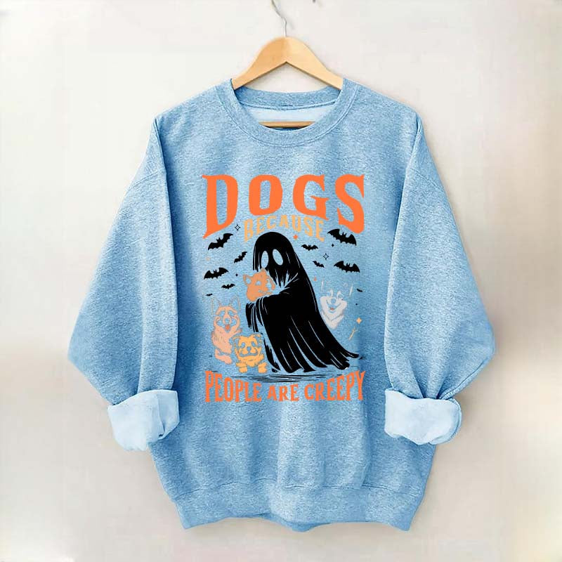 Funny Dogs Because People Are Creepy Sweatshirt
