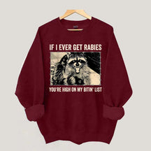 If I Ever Get Rabies You're High On My Bitin' List Sweatshirt