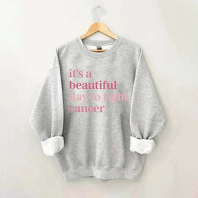 It's A Beautiful Day To Fight Cancer Sweatshirt