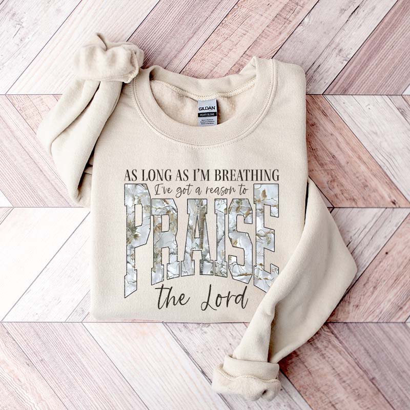 As Long As I'm Breathing I've Got a Reason To Praise Sweatshirt