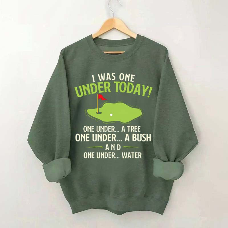 I Was One Under Today Golf Sweatshirt