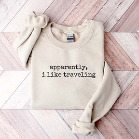 Apparently I Like Traveling Sweatshirt