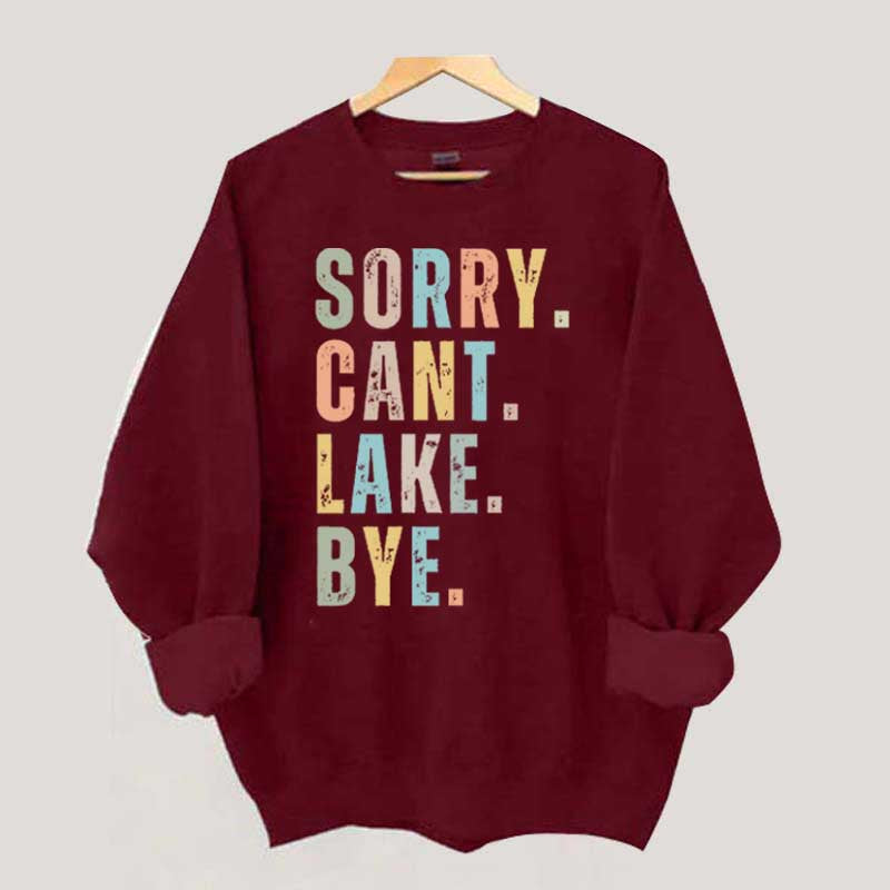 Sorry Can't Lake Bye Sweatshirt