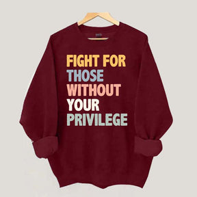Fight For Those Without Your Privilege Sweatshirt