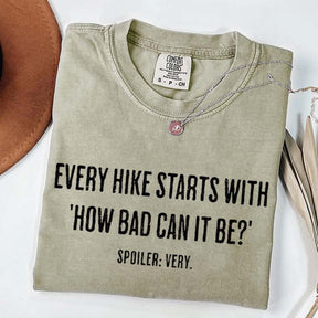Every Hike Starts With How Bad Can It Be Sarcastic Hiking T-Shirt