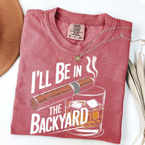 I'll Be in the Backyard T-Shirt