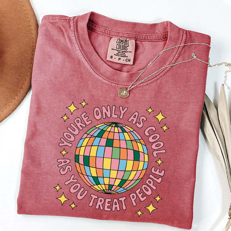 You're Only As Cool As You Treat People Affirmation T-Shirt