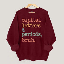 Capital Letters and Periods Bruh Sweatshirt