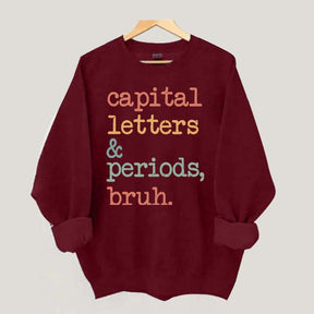 Capital Letters and Periods Bruh Sweatshirt