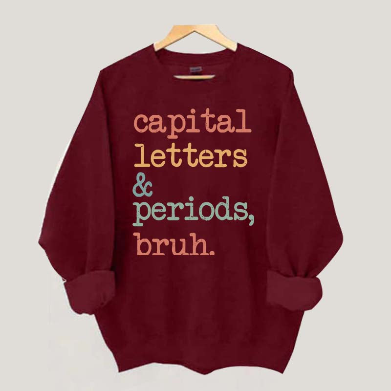 Capital Letters and Periods Bruh Sweatshirt