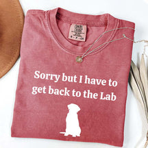 Sorry But I Have To Get Back To The Lab T-Shirt