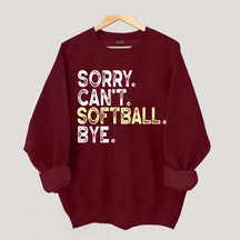 Funny Sorry Cant't Softball Bye Sweatshirt