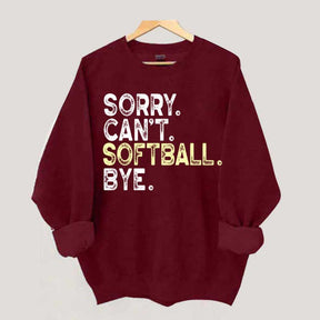 Funny Sorry Cant't Softball Bye Sweatshirt