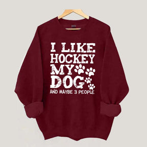 I Like Hockey My Dog and Maybe 3 People Sweatshirt