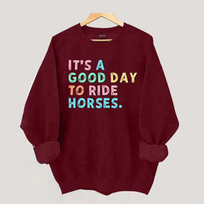 It's A Good Day To Ride Horses Sweatshirt