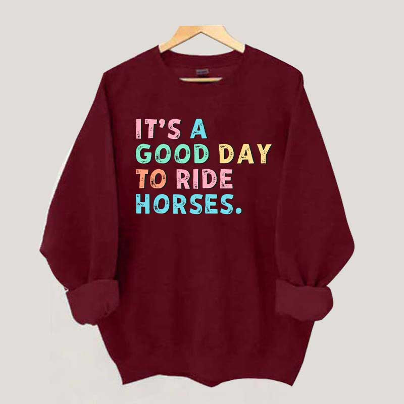 It's A Good Day To Ride Horses Sweatshirt