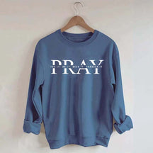 PRAY Inspirational Religious Quote Faith Sweatshirt