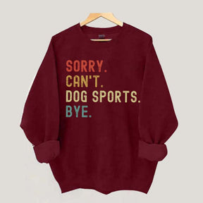 Sorry Can't Dog Sports Sweatshirt