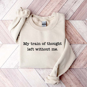 My Train Of Thought Left Without Me Quote Sweatshirt
