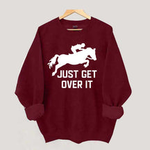 Just Get Over It Horse Jumping Sweatshirt