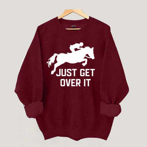 Just Get Over It Horse Jumping Sweatshirt