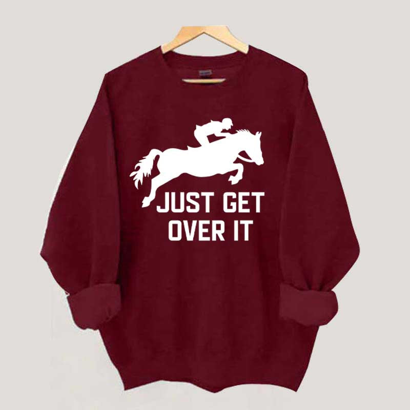 Just Get Over It Horse Jumping Sweatshirt