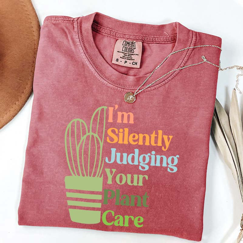 I'm Silently Judging Your Plant Care T-Shirt