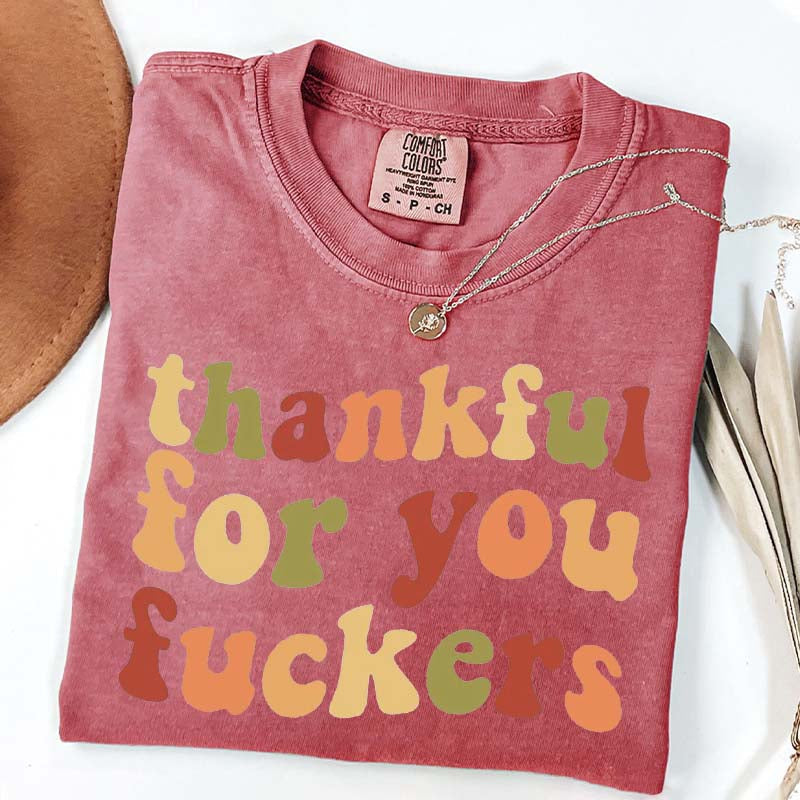 Thankful For You Fuvkers Friendsgiving T-Shirt